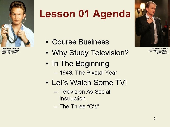 Lesson 01 Agenda Neil Patrick Harris in Doogie Howser M. D. (ABC, 1989 -1993)