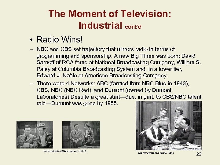 The Moment of Television: Industrial cont’d • Radio Wins! – NBC and CBS set