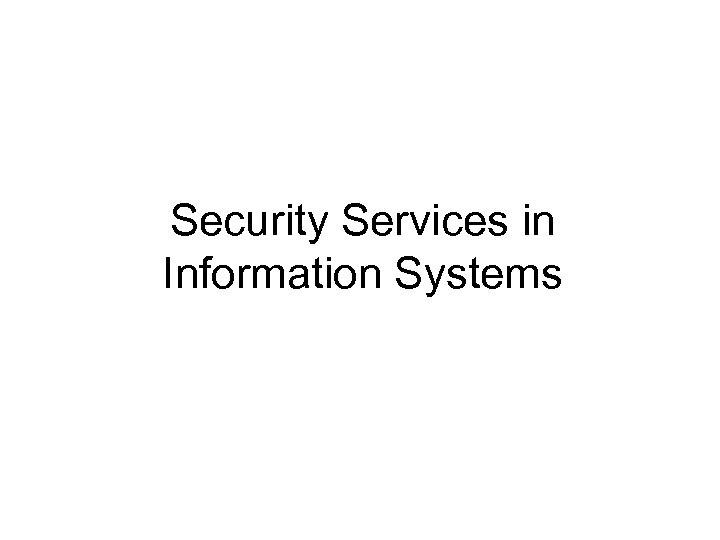 Security Services in Information Systems 