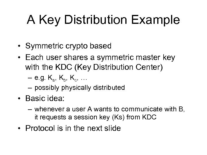 A Key Distribution Example • Symmetric crypto based • Each user shares a symmetric