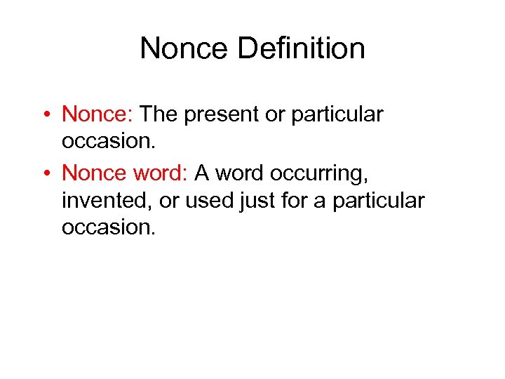 Nonce Definition • Nonce: The present or particular occasion. • Nonce word: A word