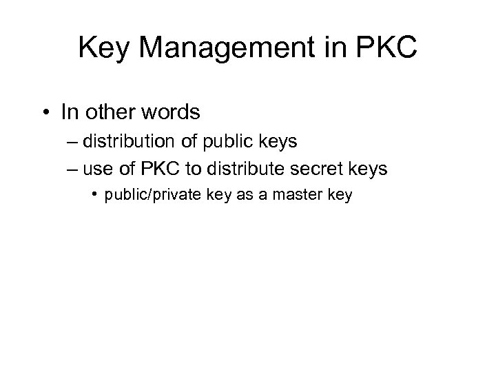 Key Management in PKC • In other words – distribution of public keys –
