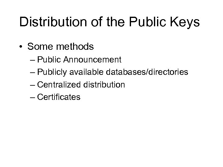 Distribution of the Public Keys • Some methods – Public Announcement – Publicly available