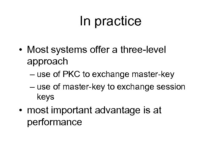 In practice • Most systems offer a three-level approach – use of PKC to