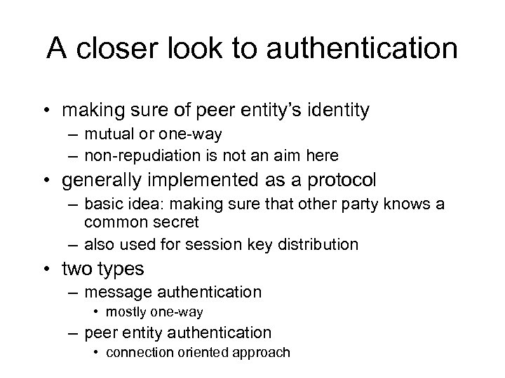 A closer look to authentication • making sure of peer entity’s identity – mutual