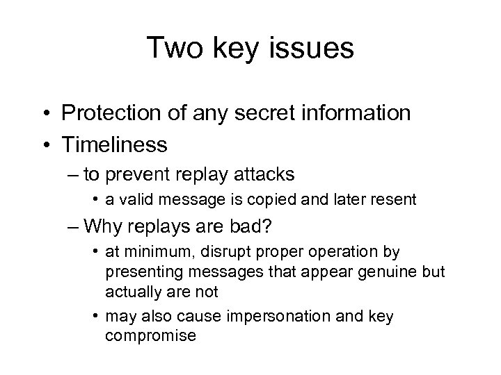 Two key issues • Protection of any secret information • Timeliness – to prevent