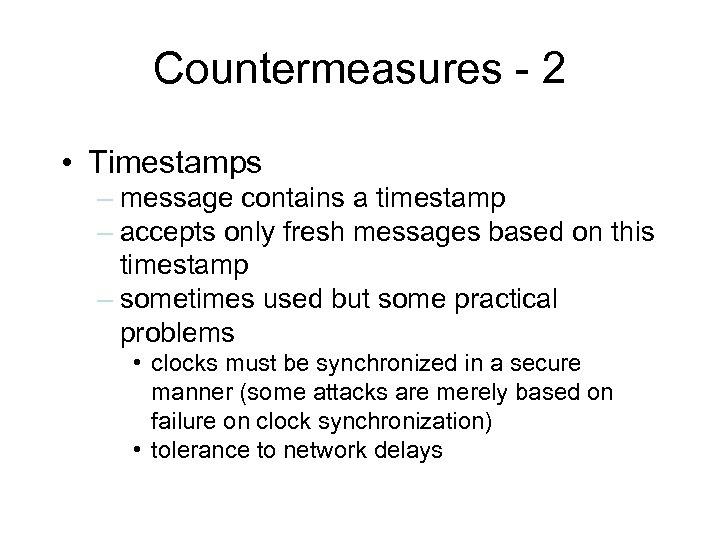 Countermeasures - 2 • Timestamps – message contains a timestamp – accepts only fresh