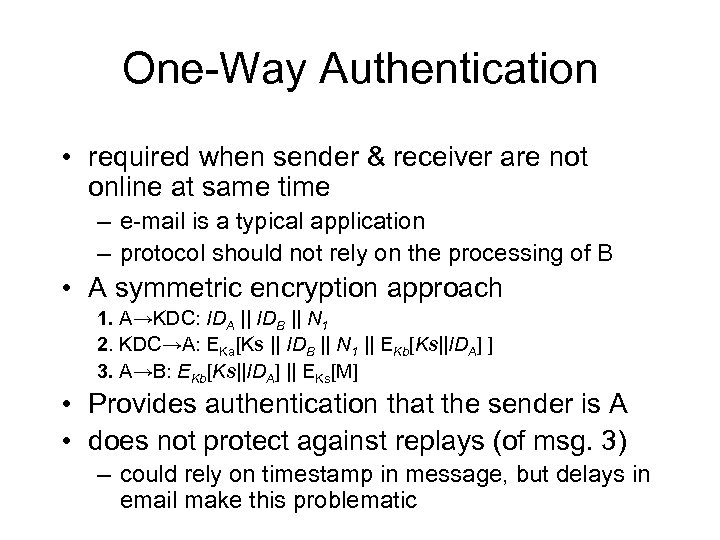 One-Way Authentication • required when sender & receiver are not online at same time