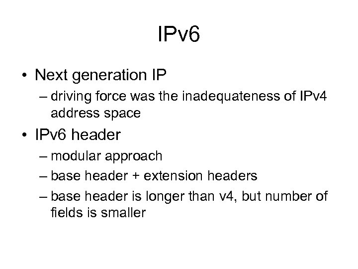 IPv 6 • Next generation IP – driving force was the inadequateness of IPv