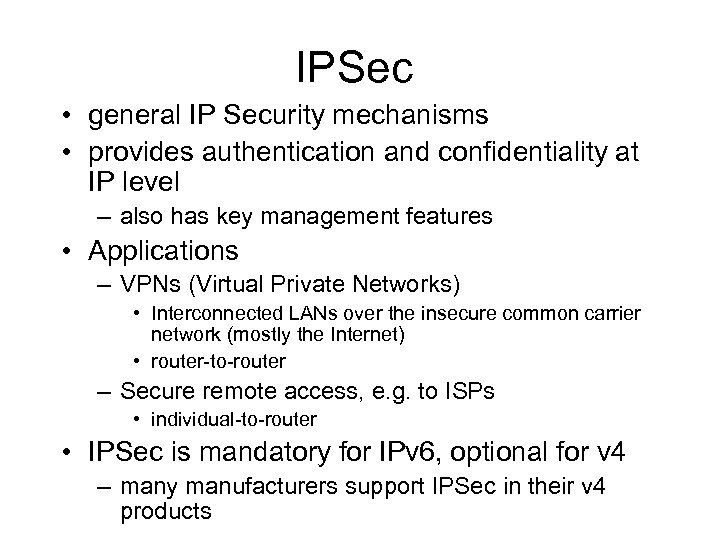 IPSec • general IP Security mechanisms • provides authentication and confidentiality at IP level