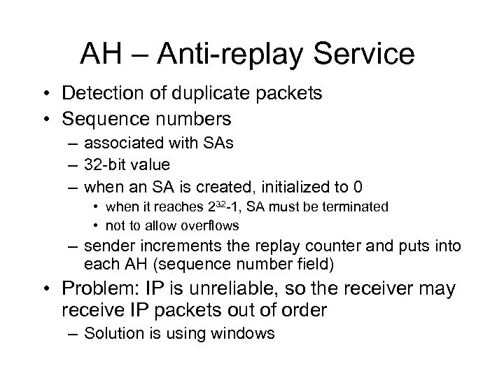 AH – Anti-replay Service • Detection of duplicate packets • Sequence numbers – associated
