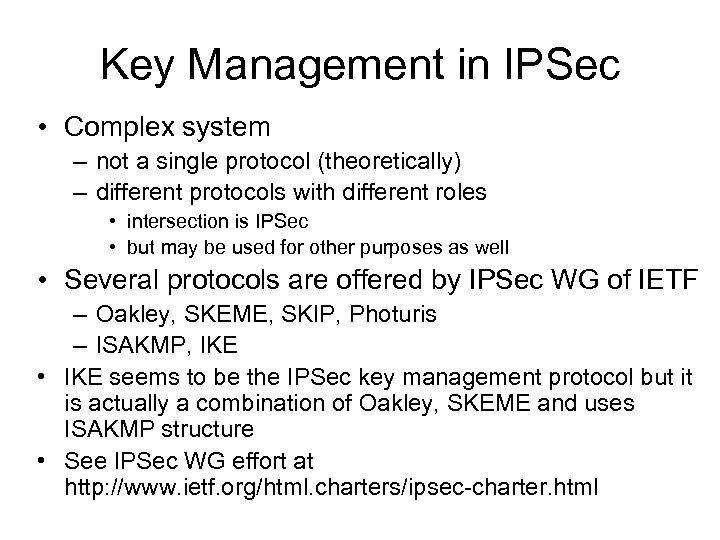 Key Management in IPSec • Complex system – not a single protocol (theoretically) –