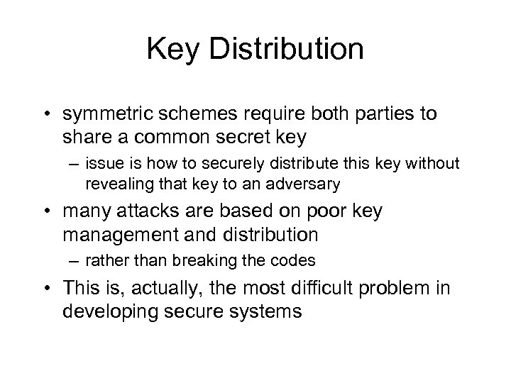 Key Distribution • symmetric schemes require both parties to share a common secret key