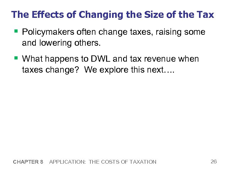 The Effects of Changing the Size of the Tax § Policymakers often change taxes,