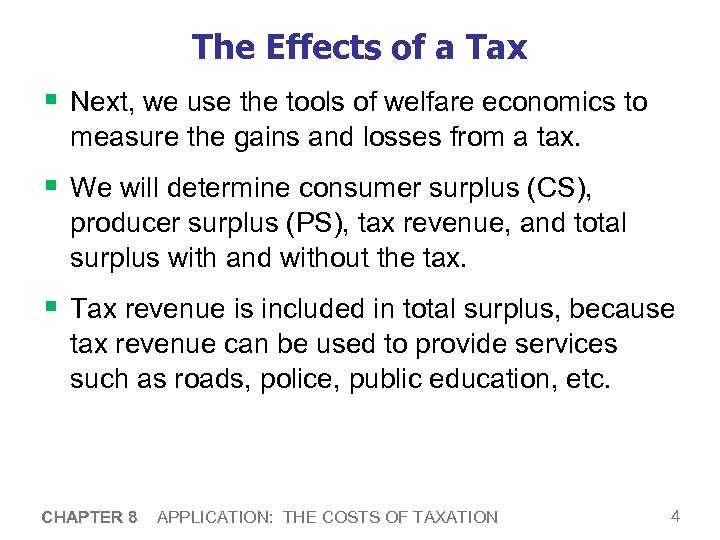 The Effects of a Tax § Next, we use the tools of welfare economics