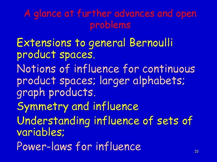 A glance at further advances and open problems Extensions to general Bernoulli product spaces.
