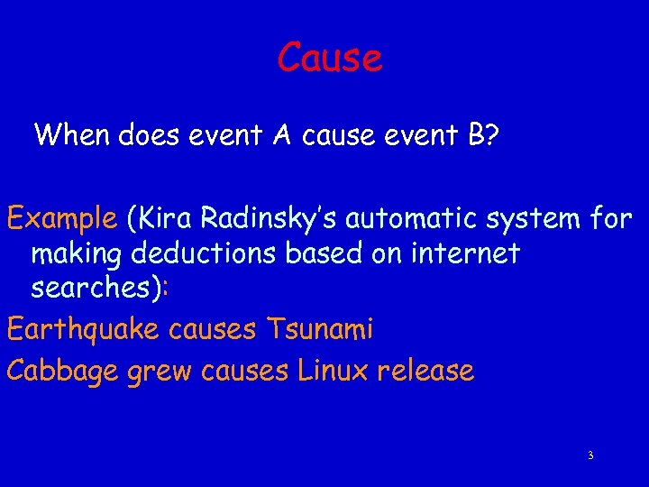 Cause When does event A cause event B? Example (Kira Radinsky’s automatic system for