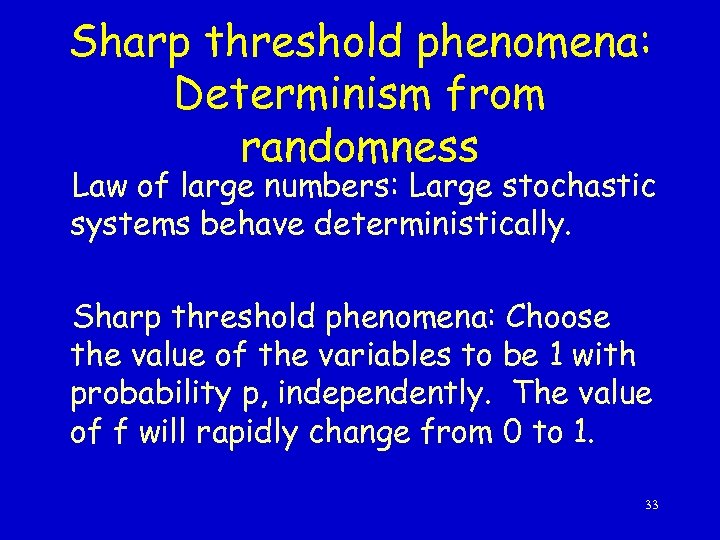 Sharp threshold phenomena: Determinism from randomness Law of large numbers: Large stochastic systems behave