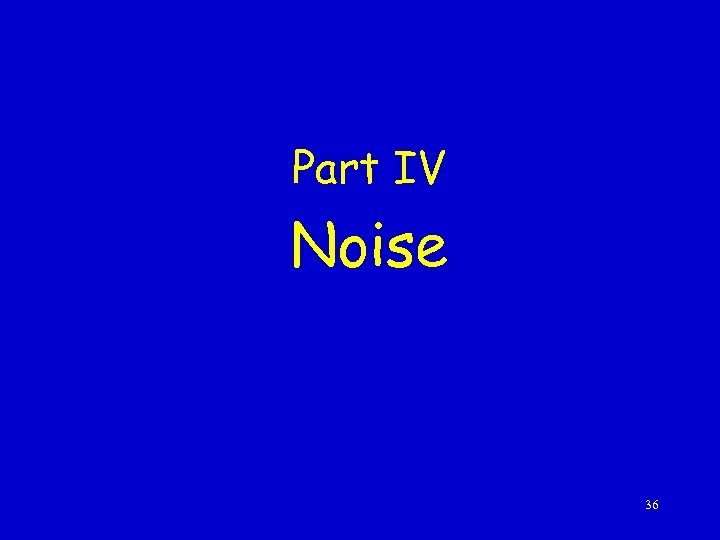 Part IV Noise 36 