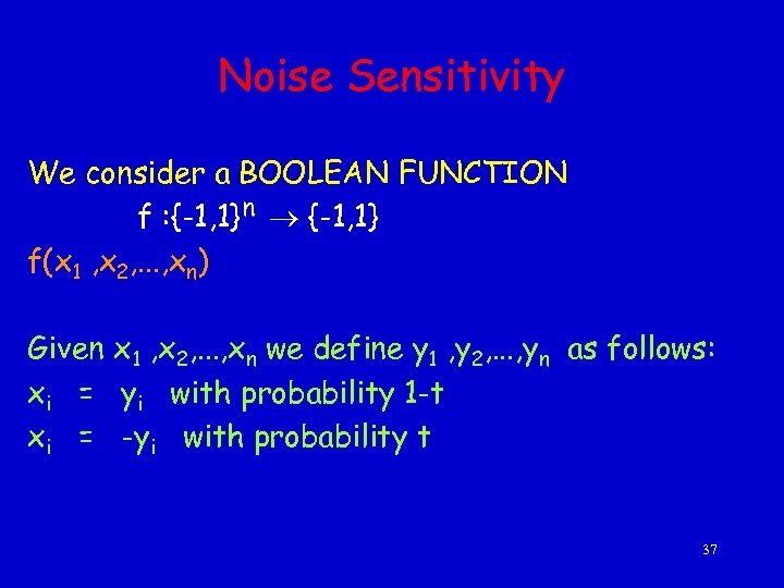 Noise Sensitivity We consider a BOOLEAN FUNCTION f : {-1, 1}n {-1, 1} f(x