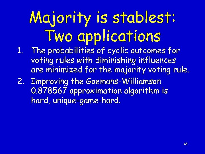 Majority is stablest: Two applications 1. The probabilities of cyclic outcomes for voting rules