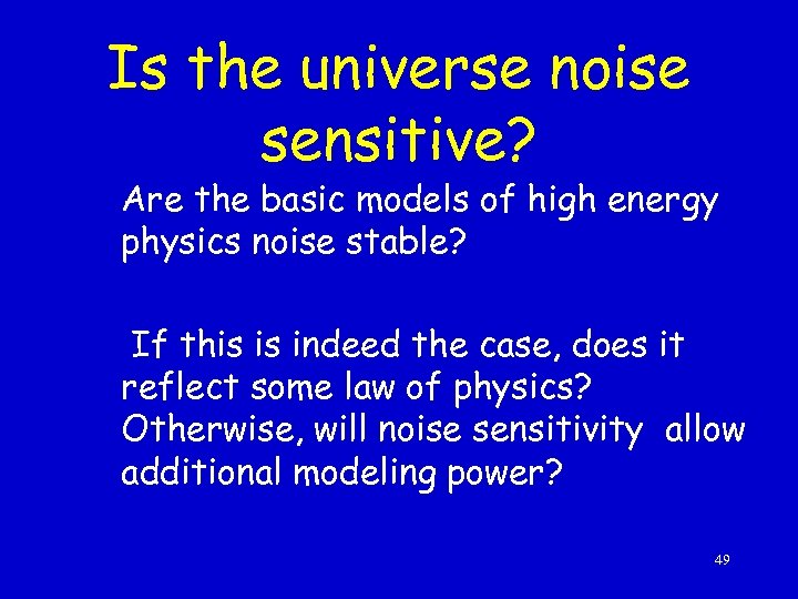 Is the universe noise sensitive? Are the basic models of high energy physics noise