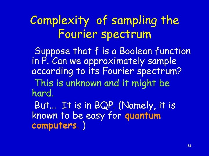 Complexity of sampling the Fourier spectrum Suppose that f is a Boolean function in