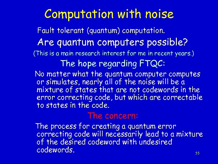 Computation with noise Fault tolerant (quantum) computation. Are quantum computers possible? (This is a