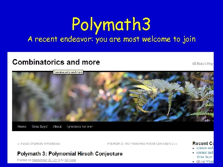 Polymath 3 A recent endeavor: you are most welcome to join Details can be