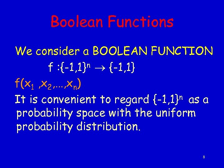 Boolean Functions We consider a BOOLEAN FUNCTION f : {-1, 1}n {-1, 1} f(x