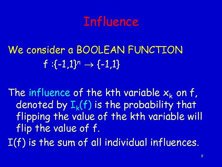 Influence We consider a BOOLEAN FUNCTION f : {-1, 1}n {-1, 1} The influence