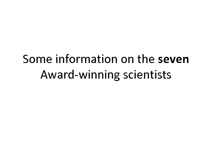 Some information on the seven Award-winning scientists 