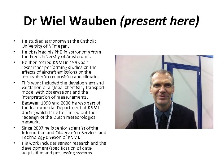 Dr Wiel Wauben (present here) • • He studied astronomy at the Catholic University