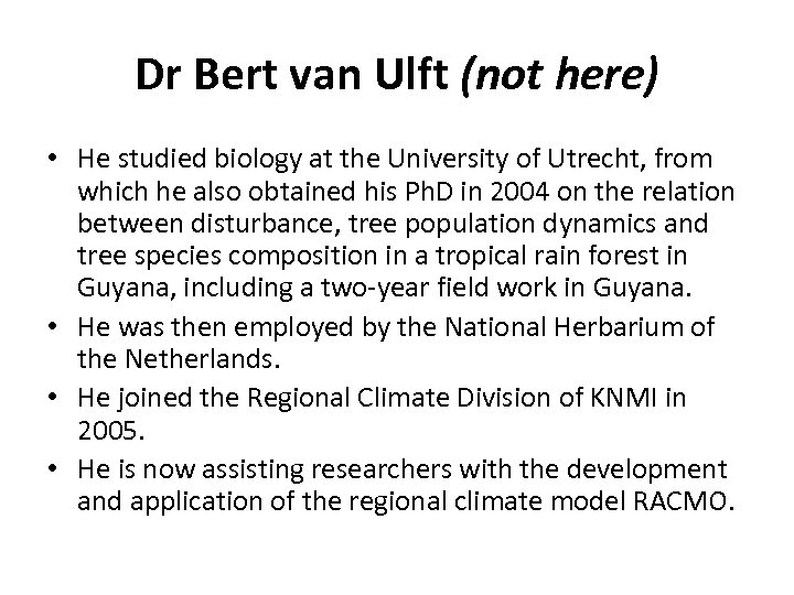 Dr Bert van Ulft (not here) • He studied biology at the University of