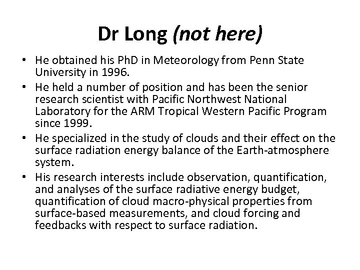 Dr Long (not here) • He obtained his Ph. D in Meteorology from Penn