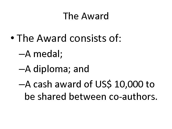The Award • The Award consists of: –A medal; –A diploma; and –A cash