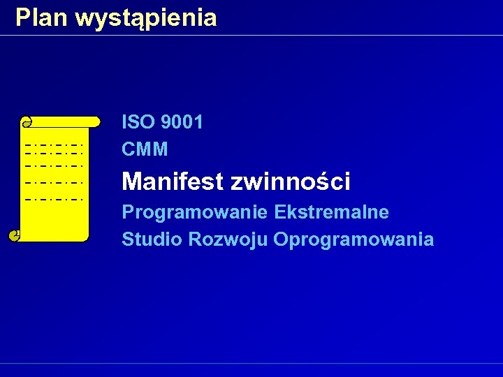 Plan wystąpienia ISO 9001 CMM Manifest zwinności Programowanie Ekstremalne Studio Rozwoju Oprogramowania 