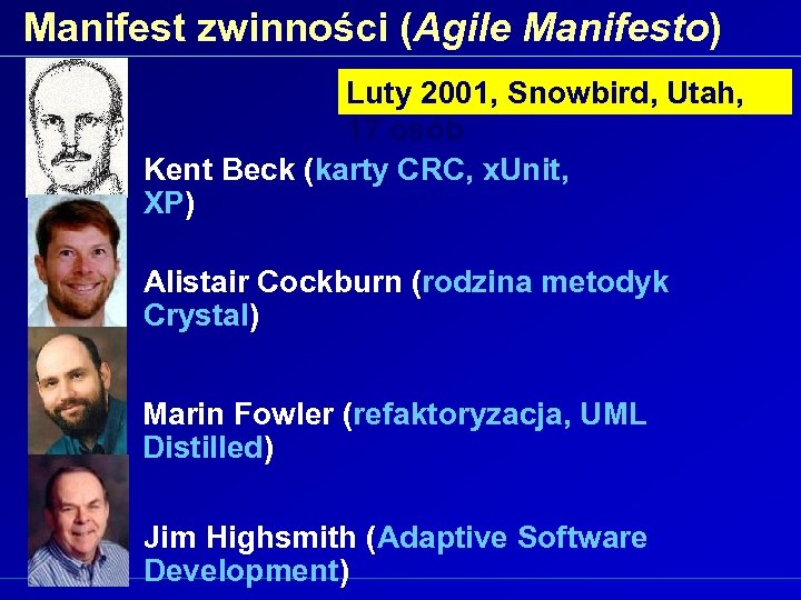 Manifest zwinności (Agile Manifesto) Luty 2001, Snowbird, Utah, 17 osób Kent Beck (karty CRC,