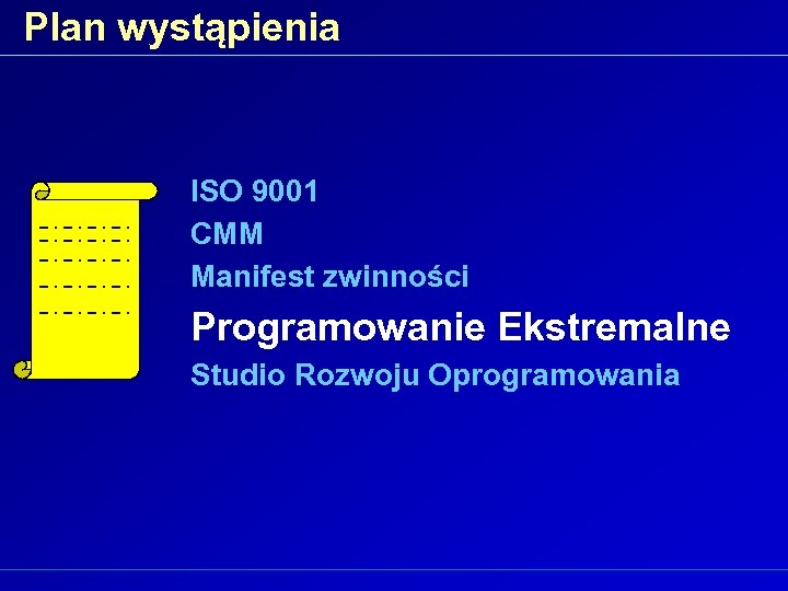 Plan wystąpienia ISO 9001 CMM Manifest zwinności Programowanie Ekstremalne Studio Rozwoju Oprogramowania 
