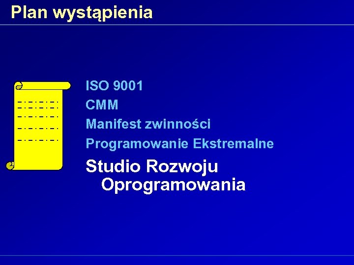 Plan wystąpienia ISO 9001 CMM Manifest zwinności Programowanie Ekstremalne Studio Rozwoju Oprogramowania 