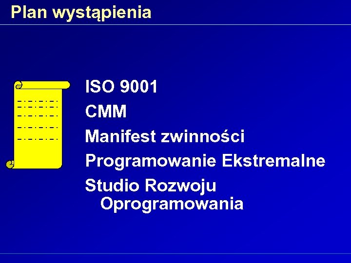 Plan wystąpienia ISO 9001 CMM Manifest zwinności Programowanie Ekstremalne Studio Rozwoju Oprogramowania 