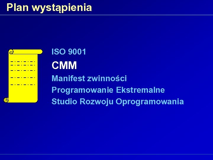Plan wystąpienia ISO 9001 CMM Manifest zwinności Programowanie Ekstremalne Studio Rozwoju Oprogramowania 