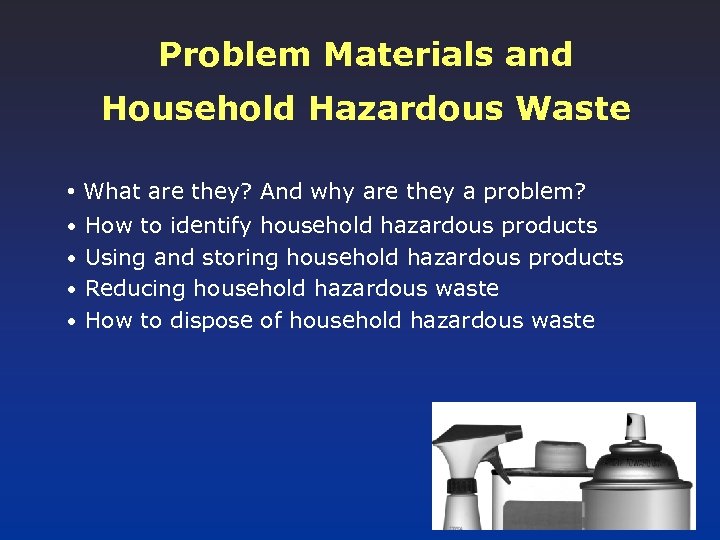 Problem Materials and Household Hazardous Waste • What are they? And why are they
