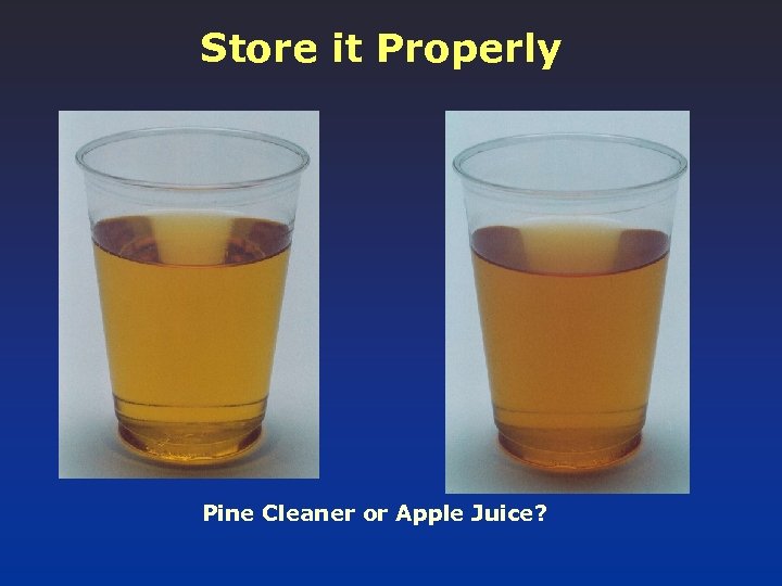 Store it Properly Pine Cleaner or Apple Juice? 