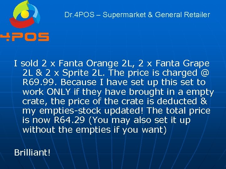 Dr. 4 POS – Supermarket & General Retailer I sold 2 x Fanta Orange