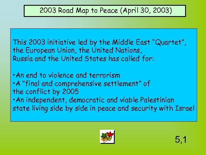 2003 Road Map to Peace (April 30, 2003) This 2003 initiative led by the