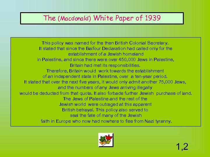 The (Macdonald) White Paper of 1939 This policy was named for then British Colonial