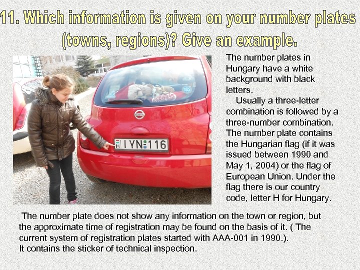 The number plates in Hungary have a white background with black letters. Usually a