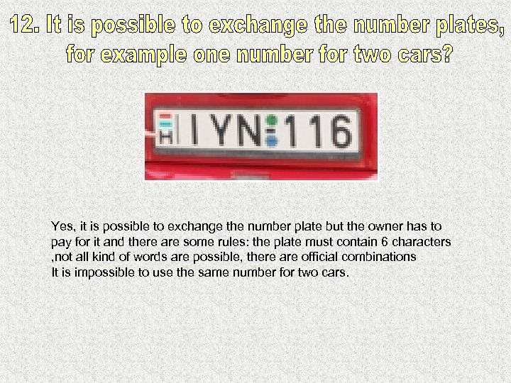 Yes, it is possible to exchange the number plate but the owner has to