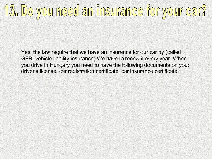 Yes, the law require that we have an insurance for our car by (called